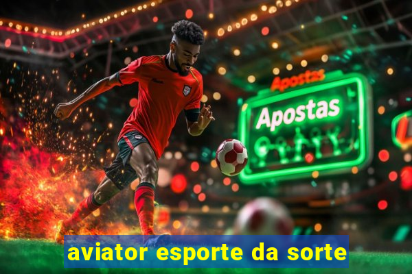 aviator esporte da sorte