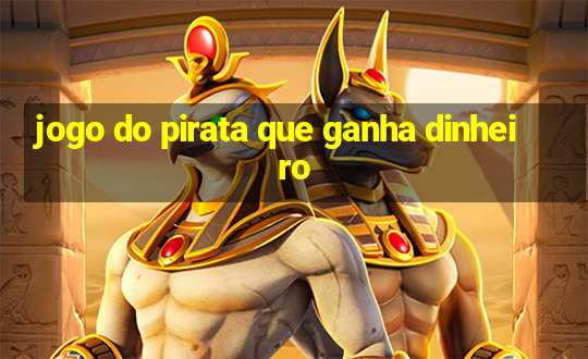 jogo do pirata que ganha dinheiro