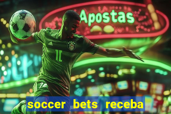 soccer bets receba seu dinheiro