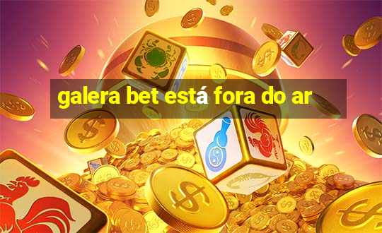 galera bet está fora do ar