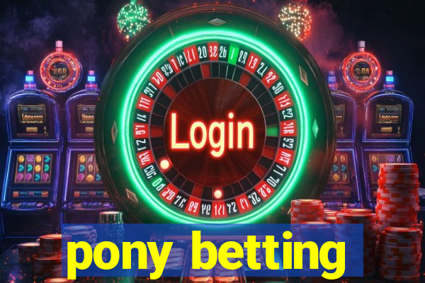 pony betting