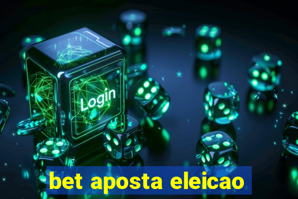 bet aposta eleicao