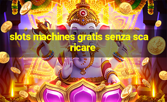 slots machines gratis senza scaricare