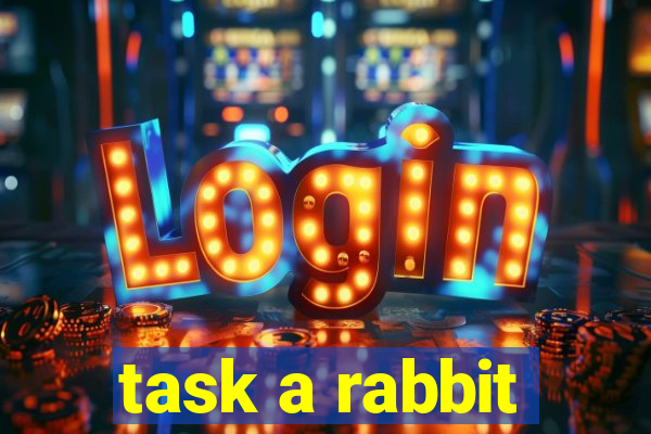 task a rabbit