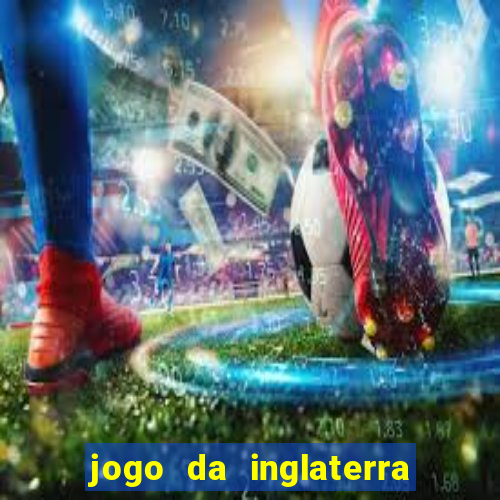 jogo da inglaterra onde assistir