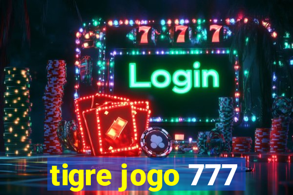 tigre jogo 777