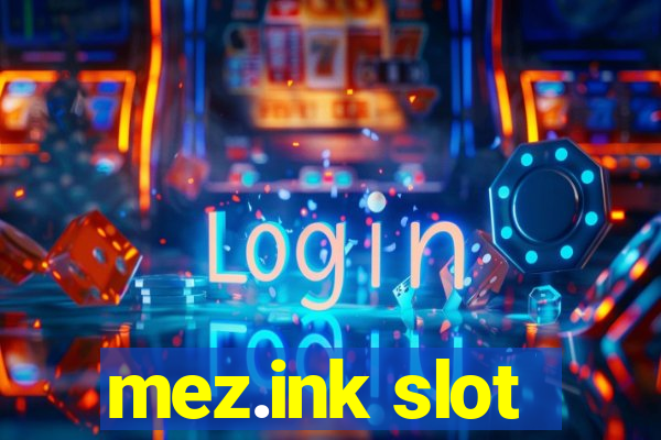 mez.ink slot