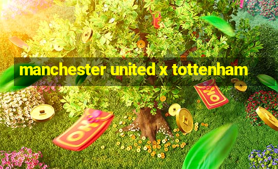 manchester united x tottenham