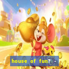 house of fun? - casino slots