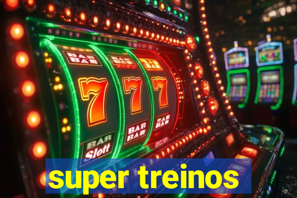 super treinos