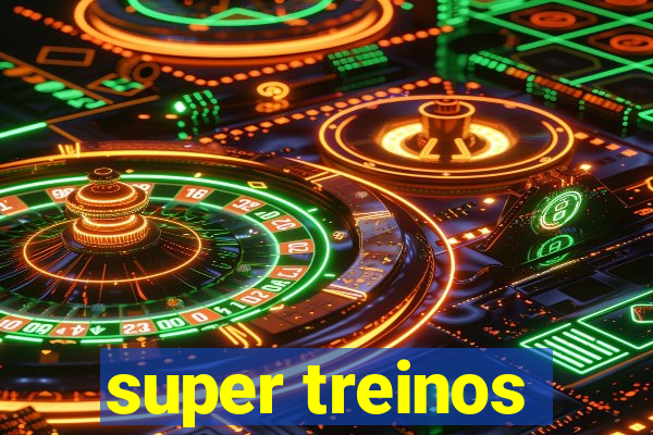 super treinos