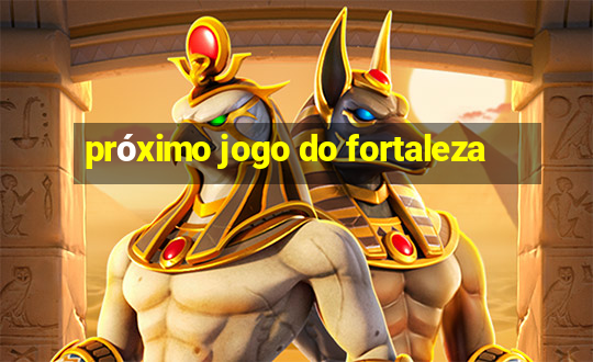 próximo jogo do fortaleza