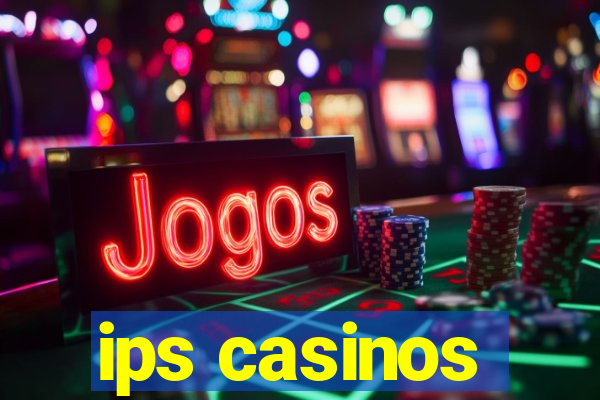 ips casinos