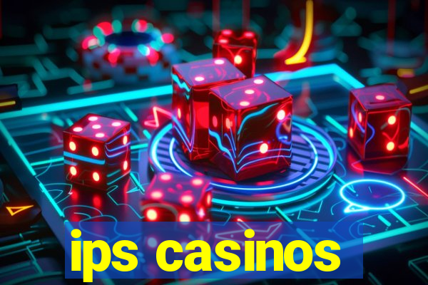 ips casinos