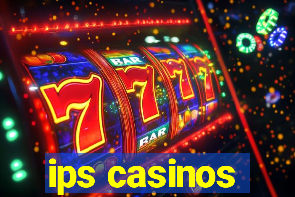 ips casinos