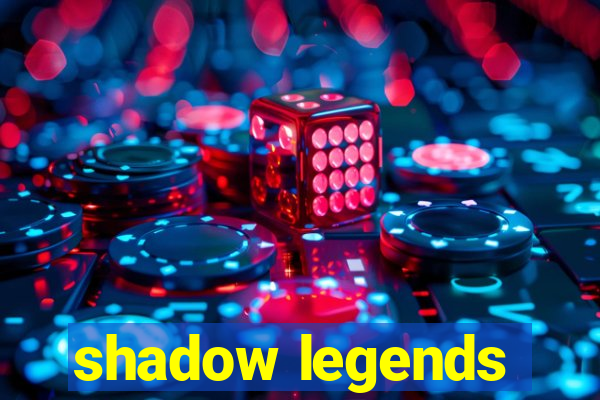 shadow legends