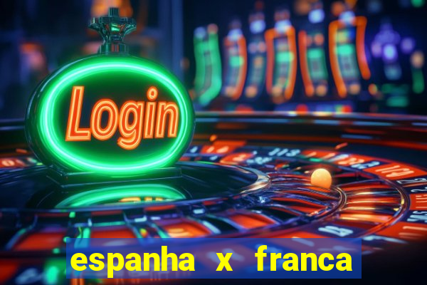 espanha x franca onde assistir