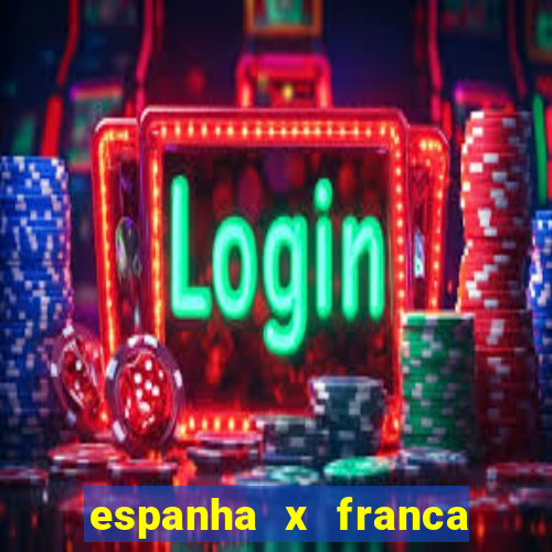 espanha x franca onde assistir