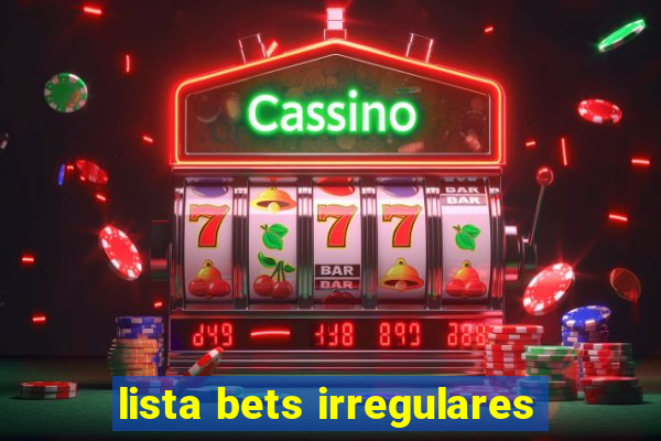 lista bets irregulares