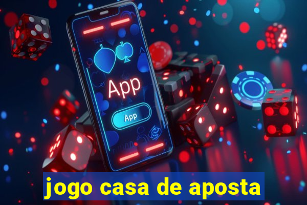 jogo casa de aposta