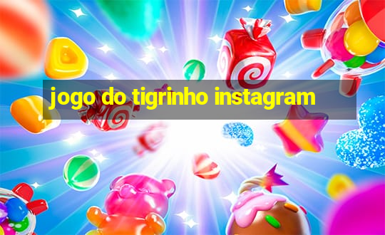 jogo do tigrinho instagram