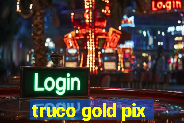 truco gold pix