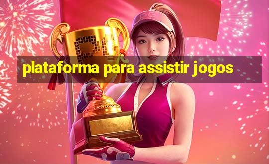 plataforma para assistir jogos