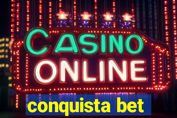 conquista bet