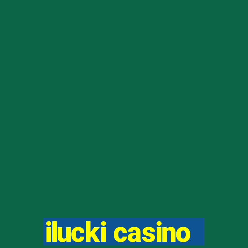 ilucki casino