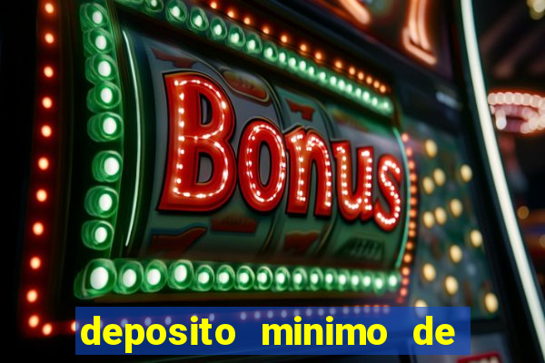 deposito minimo de 1 real