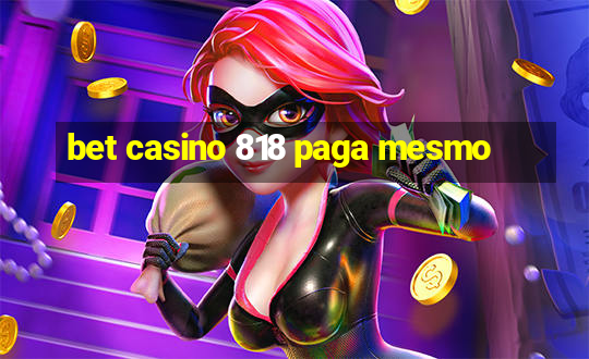 bet casino 818 paga mesmo