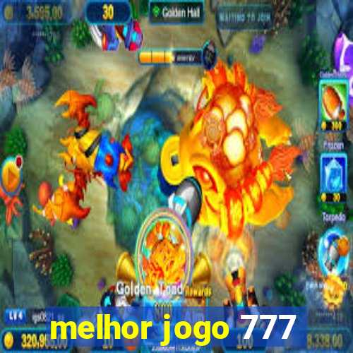 melhor jogo 777