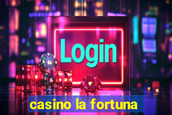 casino la fortuna