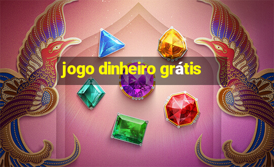 jogo dinheiro grátis