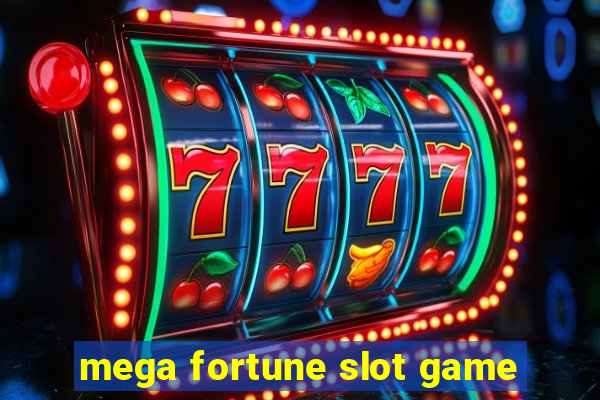 mega fortune slot game