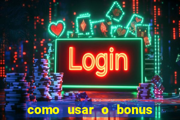 como usar o bonus cassino da estrela bet