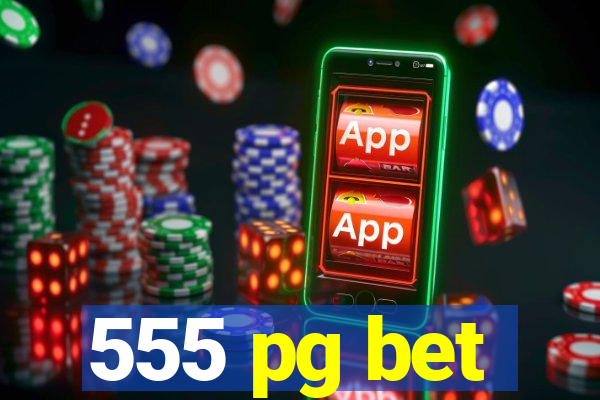 555 pg bet