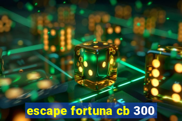 escape fortuna cb 300