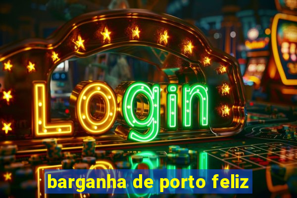 barganha de porto feliz