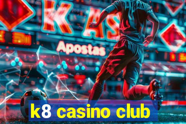 k8 casino club