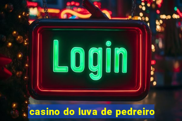 casino do luva de pedreiro