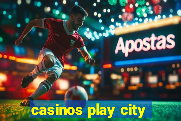 casinos play city