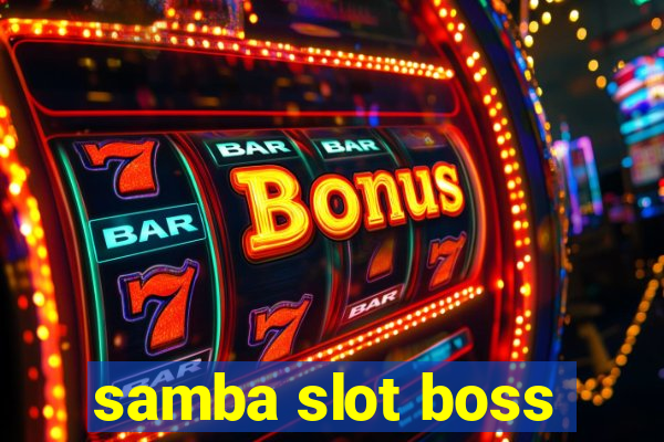 samba slot boss