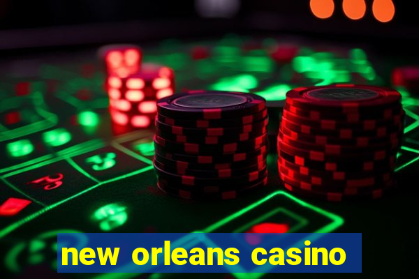 new orleans casino