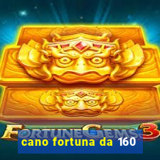 cano fortuna da 160