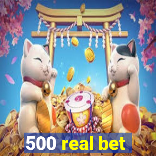 500 real bet