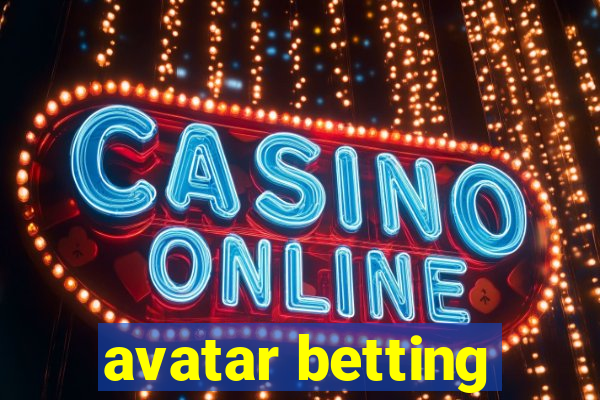 avatar betting