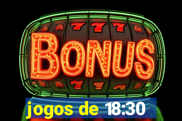 jogos de 18:30