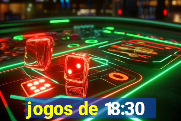 jogos de 18:30