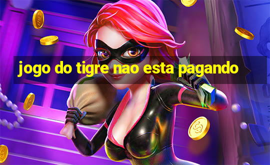 jogo do tigre nao esta pagando